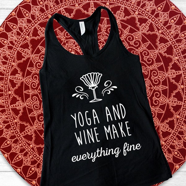 Yoga and Wine Make Everything Fine, Funny Tank, Wine Lover Gift, Yoga Lover Gift