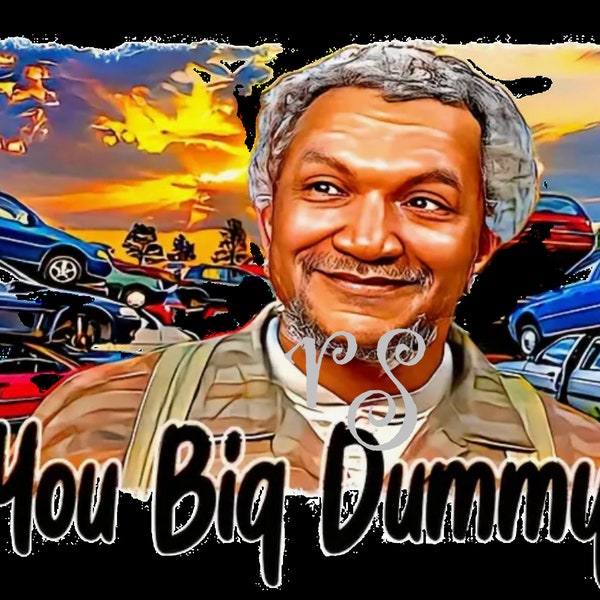 You Big Dummy Digital Download Rustic Looking Sanford and Son PNG