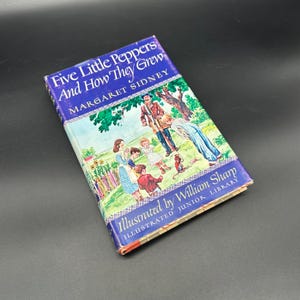 May include: A vintage hardcover book titled "Five Little Peppers And How They Grew" by Margaret Sidney, illustrated by William Sharp. The book cover features a colorful illustration of children in a field.