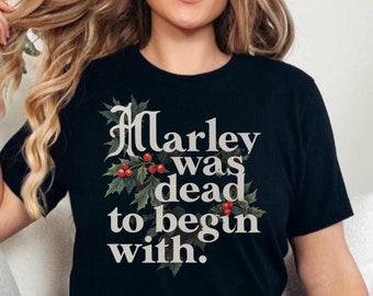 Marley Was Dead To Begin With T-Shirt, Funny Novelty Tee, Christmas Carol Inspired Shirt, Classic Literature Humor Gift, Unisex Graphic