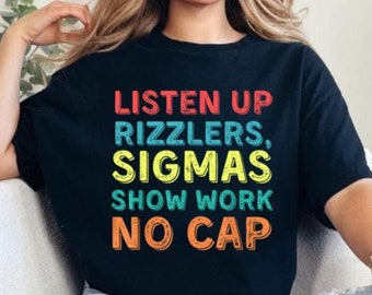 Funny Teacher Math T-Shirt, Show Your Work, Listen Up Rizzlers, Humorous Classroom Tee
