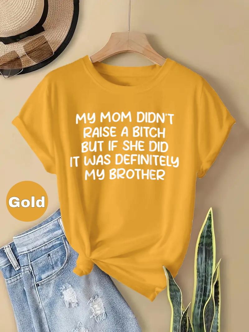 Mom Didn't Raise a Bitch but If She Did It Was Definitely My Brother ...