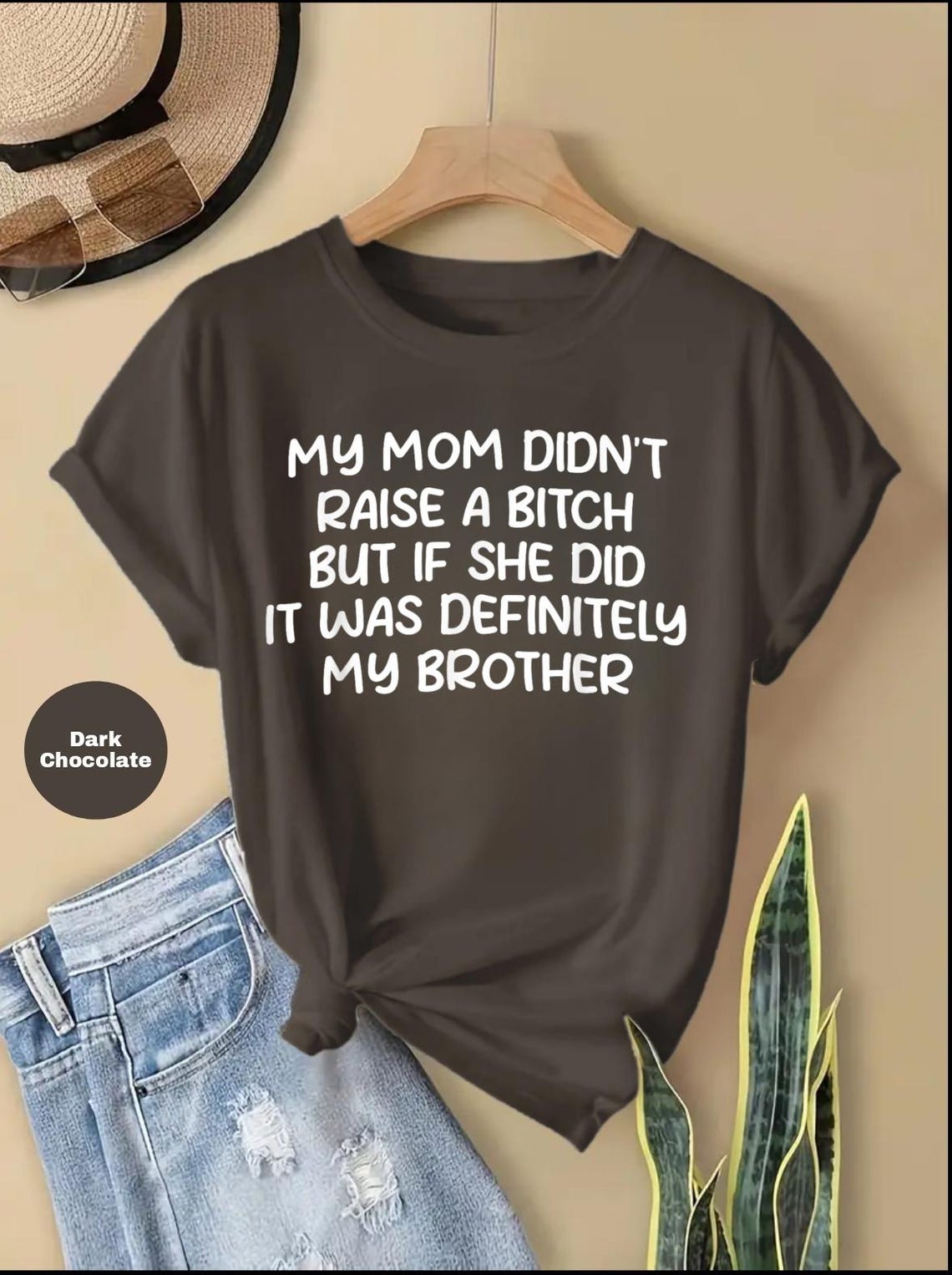 Mom Didn't Raise a Bitch but If She Did It Was Definitely My Brother ...