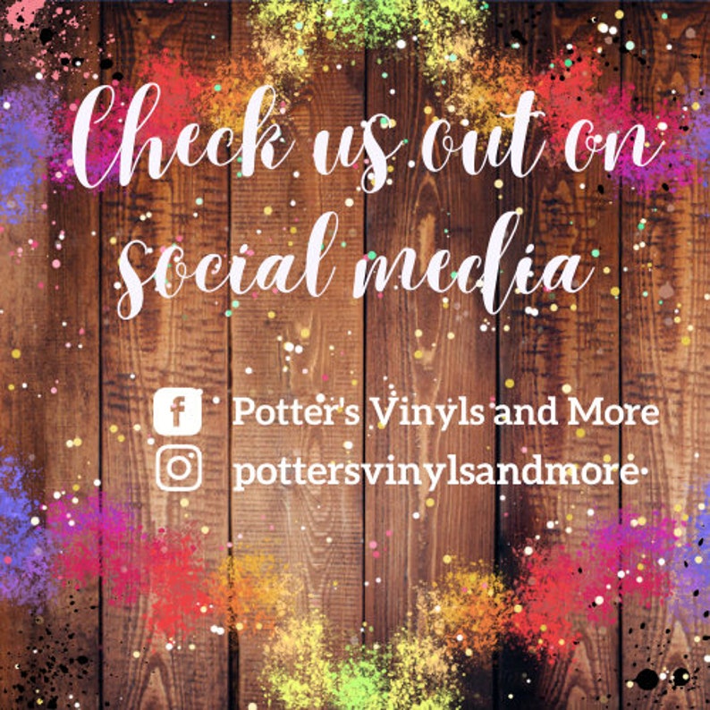 May include: A wooden background with the text "Check us out on social media" in white script. The image includes social media icons for Facebook and Instagram, along with the business name "Potter's Vinyls and More". Colorful paint splatters frame the text.