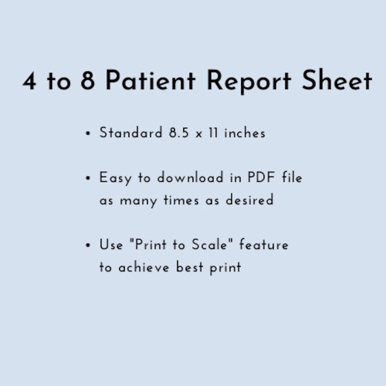 Puede incluir: Un documento de texto en blanco y negro con el t&iacute;tulo "4 to 8 Patient Report Sheet". El documento enumera las caracter&iacute;sticas de la hoja de informe, incluido el tama&ntilde;o est&aacute;ndar de 8,5 x 11 pulgadas, la f&aacute;cil descarga en formato PDF y una funci&oacute;n "Imprime a escala" para obtener la mejor calidad de impresi&oacute;n.