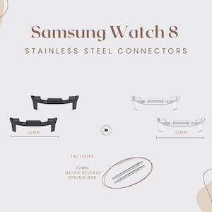 May include: Image features stainless steel connectors for Samsung Watch 8. The image shows two black and two white connectors, each 22mm wide. Includes 22mm quick release spring bars. Text on the image reads "Samsung Watch 8 STAINLESS STEEL CONNECTORS".