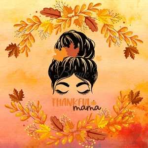 Thankful Mama, Messy Bun, Fall Leaves, 20oz Skinny Tumbler Wrap, Digital PNG File, Instant Download