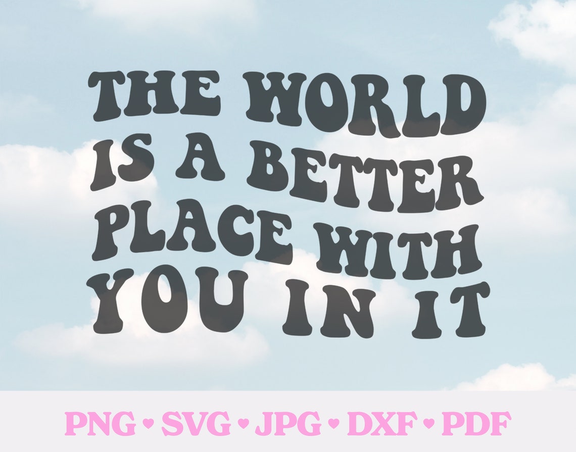 The World is A Better Place With You in It SVG Wavy Text - Etsy