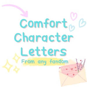 May include: A colorful graphic design with the text "Comfort Character Letters From any fandom" with a pink arrow pointing to the text. The graphic also includes a pink envelope with a pink paper inside, a lavender sprig, and a few hearts.