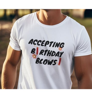 Accepting Birthday Blows Men's T-Shirt / Humor Birthday Shirt