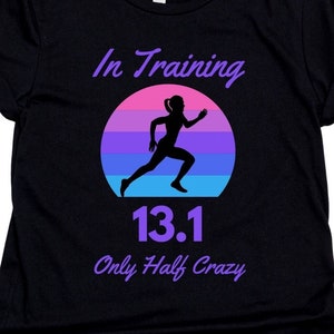Half Marathon Shirt, In Training Half Marathon Tee, 13.1 T-shirt, Only Half Crazy Tee, Half Crazy Shirt, Running T-shirt