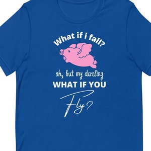 What If I Fall, Oh But Darling What If You Fly, Inspirational Shirt, Motivational T-Shirt, Positivity Tee, When Pigs Fly, Gift for Women