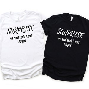 Elopement Shirt, Eloping Tee, Eloped Announcement, We got Hitched T-shirt, Surprise We Eloped, Just Married