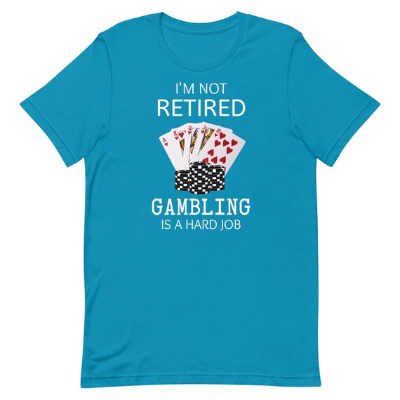 I'm Retired And You're Not - Casino Gambler Retirement I'm Retired And You're Not - Casino Gambler Retirement