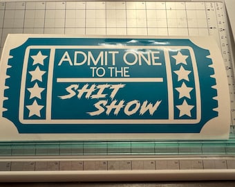 Admit One to the Sh*t Show Decal