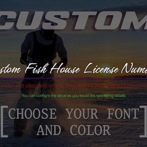 May include: Custom Fish House License Numbers. Choose your font and color.  Finished decals meet the MN DNR requirements. You can configure the decal as you would like, see listing details.