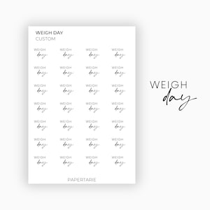 May include: A sheet of stickers with the text "WEIGH DAY CUSTOM" at the top. The sheet contains 20 stickers with the text "WEIGH day" in a handwritten font. The text "WEIGH day" is also written in a larger size at the bottom right of the sheet.