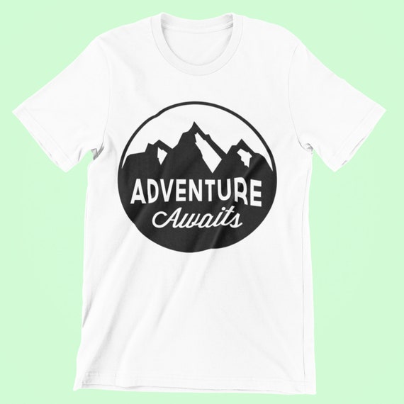 Adventure Shirts for Women or Men Inspirational Quotes Adventure T-Shirt Unisex Adventure Shirt Inspirational Gifts Unisex Shirts
