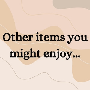 May include: Text on a beige background with wavy lines reads "Other items you might enjoy..."