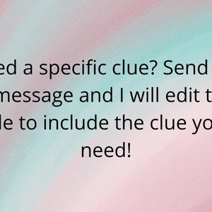 May include: Text on a pink and blue background that reads: "Need a specific clue? Send me a message and I will edit the file to include the clue you need!"