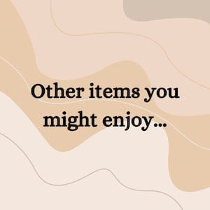 May include: Text on a beige background with wavy lines reads "Other items you might enjoy..."