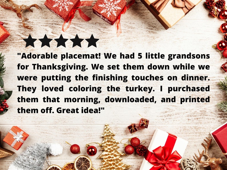 May include: Five-star review for a Thanksgiving placemat featuring a turkey design. The review reads "Adorable placemat! We had 5 little grandsons for Thanksgiving. We set them down while we were putting the finishing touches on dinner. They loved coloring the turkey. I purchased them that morning, downloaded, and printed them off. Great idea!"