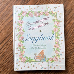 Grandmother Remembers Songbook: Heirloom Songs for My Grandchild