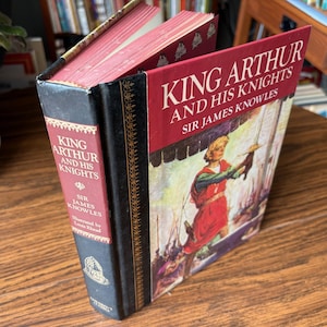 King Arthur and His Knights: Classic Tale of Middle Age Legends by Sir James Knowles Based on Sir Thomas Malory&#39;s Le Mort d&#39;Arthur