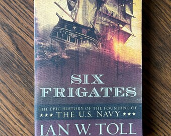 Six Frigates: The Epic History of the  Founding of the U.S. Navy