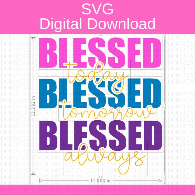 May include: SVG digital download design featuring the text "Blessed today, Blessed tomorrow, Blessed always" in pink, blue, purple, and yellow.