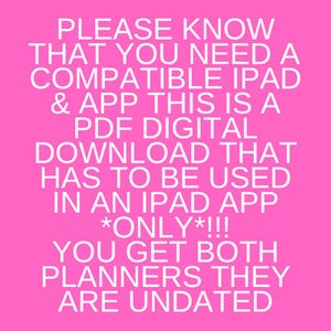 Puede incluir: Fondo rosa con texto blanco que dice: "PLEASE KNOW THAT YOU NEED A COMPATIBLE IPAD & APP THIS IS A PDF DIGITAL DOWNLOAD THAT HAS TO BE USED IN AN IPAD APP *ONLY*!!! YOU GET BOTH PLANNERS THEY ARE UNDATED"