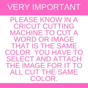 May include: Pink background with white text that reads "VERY IMPORTANT PLEASE KNOW IN A CRICUT CUTTING MACHINE TO CUT A WORD OR IMAGE THAT IS THE SAME COLOR YOU HAVE TO SELECT AND ATTACH THE IMAGE FOR IT TO ALL CUT THE SAME COLOR."