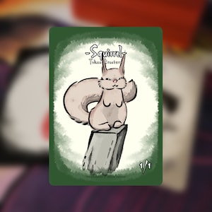 May include: A fantasy card featuring a cartoon squirrel token creature. The squirrel is light brown with a fluffy tail, perched on a gray stone. The card has the text "Squirrel Token Creature" and "1/1" on a green background.