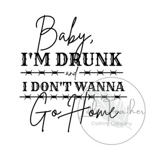 Drunk and I Don't Wanna Go Home png, musique country SVG, ambiance western, cowgirl, cowboy, musique, Nashville, cadeau pour elle, EVJF, citation