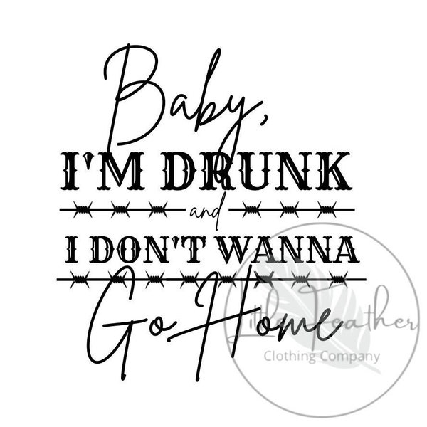 Drunk and I Don’t Wanna Go Home png, country music SVG, western vibe, cowgirl, cowboy, music, Nashville, gift for her, Bachelorette, quote