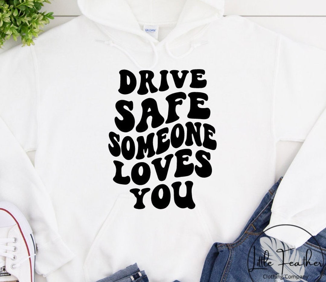 Drive Safe Someone Loves You Hoodie VSCO Hoodie Positive Etsy