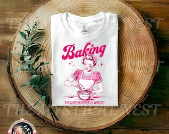 Baking Because Murder Is Wrong, Sarcastic Clipart , Digital Download, Trendy Women's Sarcasm PNG, Funny T-Shirt, Trendy Rude PNG