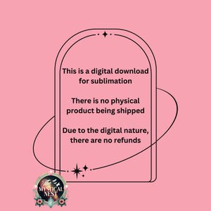 Puede incluir: Un gr&aacute;fico en blanco y negro con una forma de arco redondeado. El texto dentro del arco dice: "Esta es una descarga digital para sublimaci&oacute;n. No se env&iacute;a ning&uacute;n producto f&iacute;sico. Debido a la naturaleza digital, no hay reembolsos." El gr&aacute;fico tambi&eacute;n incluye un peque&ntilde;o logotipo con el texto "The Mystical Nest".