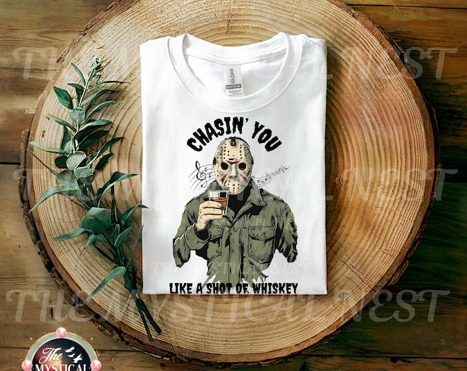 Jason Voorhees PNG Sublimation, Chasin You Like a Shot of Whiskey, Halloween Clipart, Horror PNG Art, Spooky Design, Halloween T-Shirt