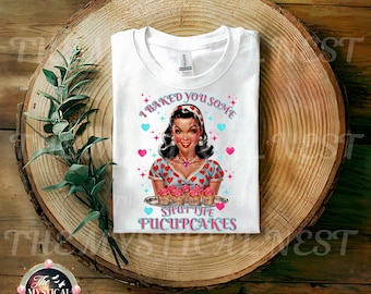 I Baked you some Shut The Fucupcakes PNG, Vintage Housewife, Sarcastic T-shirt, Trendy Cupcakes, Valentine Graphics, Digital Download