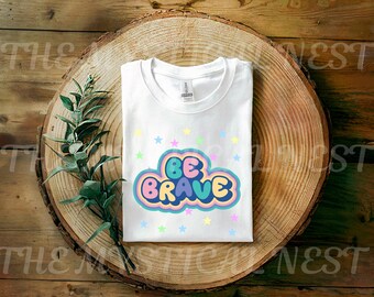 Be Brave PNG Sublimation, Motivational Quotes, Digital Download, Positive Affirmations Art, Vibrant Art Design, Good Vibes