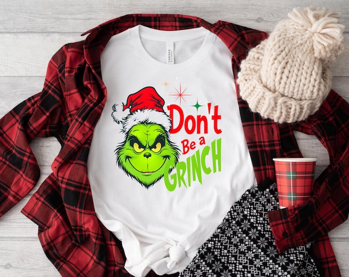 Don't Be a Grinch Digital PNG, Funny Holiday Graphic Printable, Grinch Christmas Shirt Design