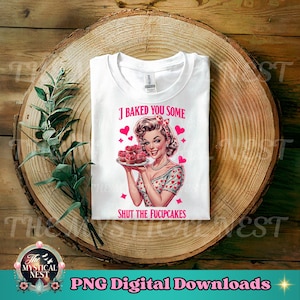 Baked You Some Shut The Fucupcakes PNG, Sublimation de la Saint-Valentin, T-shirt sarcastique, femme au foyer vintage, Cupcake tendance PNG, téléchargement numérique