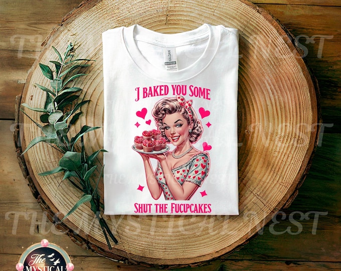 Baked You Some Shut The Fucupcakes PNG, Valentine Sublimation, Sarcastic T-shirt, Vintage Housewife, Trendy Cupcake PNG, Digital Download