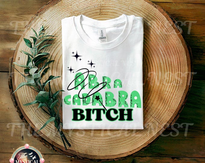 Abra Cadabra Bitch SVG PNG, Funny Sarcastic PNG, Magical Digital Download, Spell Quote Shirt Graphic, Magic Sublimation