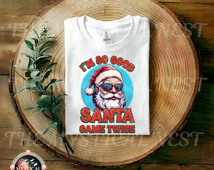 I'm So Good Santa Came Twice PNG, Christmas Clipart, Funny Christmas, Christmas Sublimation, Adult Humor, Naughty Santa PNG, Santa Clipart
