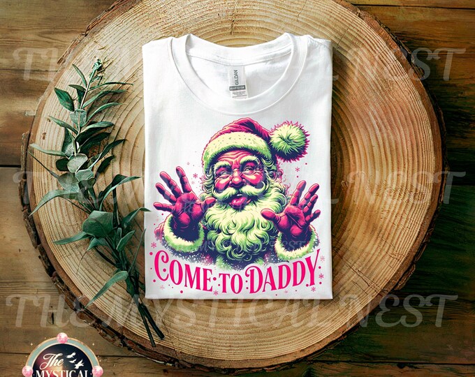 Come to Daddy Christmas PNG, Santa Graphic, Sublimation Download, Festive Art, PNG Design, Digital File