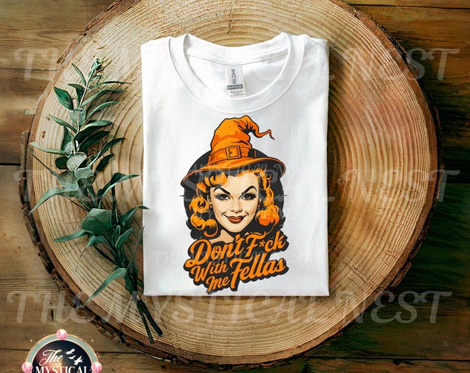 Don't Fuck With Me Fellas, Halloween PNG, Funny Shirt For Women, Witchy Vibes PNG, Trendy Women’s Sarcasm PNG, Vintage Halloween Shirt