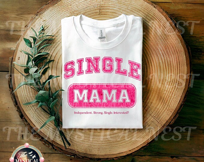 Single Mama PNG, Independent Strong Single Interested, Adult Humor, Digital Download, Mom Life PNG, Funny Sarcastic Mama PNG, Mom Tee
