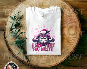 I Saw That You Nasty PNG, Santa PNG, Funny Christmas, Christmas PNG, Santa Clipart, Christmas Sublimation, Digital Download